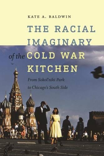 Бумажная книга «The Racial Imaginary of the Cold War Kitchen», автор Кейт А. Болдуин - фото №1