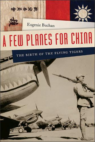 Бумажная книга «A Few Planes for China: The Birth of the Flying Tigers», автор Эжени Бьюкен - фото №1