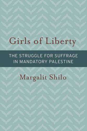 Бумажная книга «Girls of Liberty: The Struggle for Suffrage in Mandatory Palestine», автор Маргалит Шило - фото №1