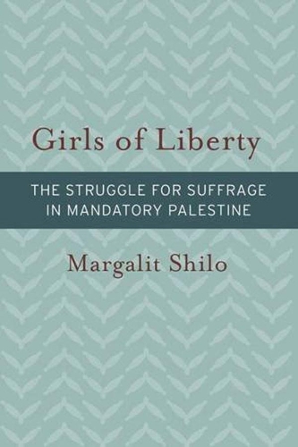 Бумажная книга «Girls of Liberty: The Struggle for Suffrage in Mandatory Palestine», автор Маргалит Шило - фото №1