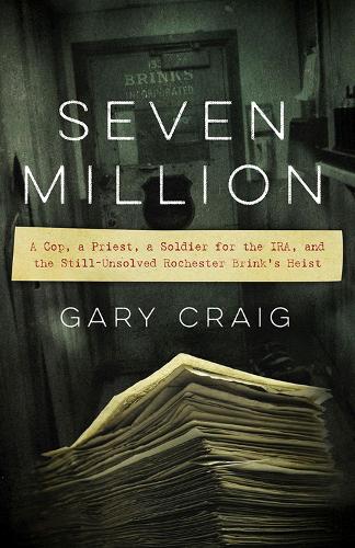 Бумажная книга «Seven Million: A Cop, a Priest, a Soldier for the IRA, and the Still-Unsolved Rochester Brink's Heist», автор Гэри Крейг - фото №1