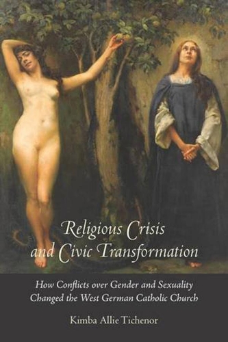 Бумажная книга «Religious Crisis and Civic Transformation: How Conflicts over Gender and Sexuality Changed the West German Catholic Church», автор Кимба Алли Тиченор - фото №1