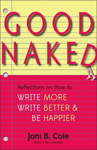 Паперова книга «Good Naked: Reflections on How to Write More, Write Better, and Be Happier», автор Джоні Б. Коул - фото №1