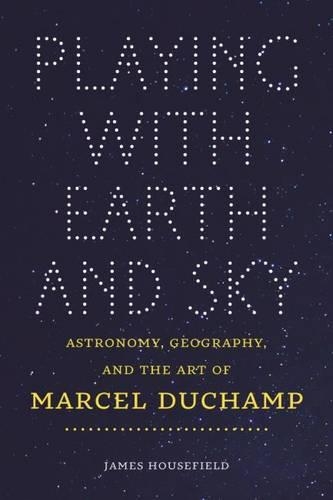 Бумажная книга «Playing with Earth and Sky: Astronomy & Geography and the Art of Marcel Duchamp», автор Джеймс Хаусфилд - фото №1