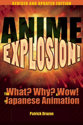 Бумажная книга «Anime Explosion!: The What? Why? and Wow! of Japanese Animation, Revised and Updated Edition», автор Патрик Дрейзен - фото №1
