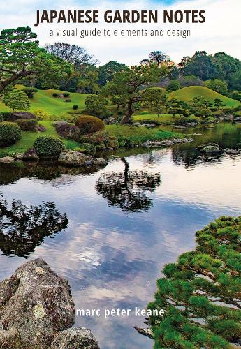 Паперова книга «Japanese Garden Notes: A Visual Guide to Elements and Design», автор Марк Пітер Кін - фото №1