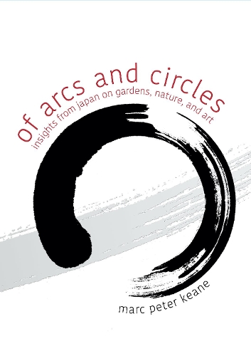 Бумажная книга «Of Arcs and Circles: Insights from Japan on Gardens, Nature, and Art», автор Марк Питер Кин - фото №1