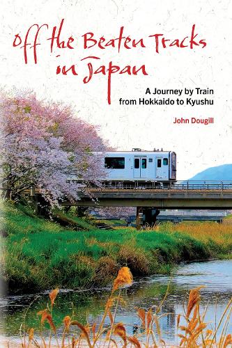 Бумажная книга «Off the Beaten Tracks in Japan: A Journey by Train from Hokkaido to Kyushu», автор Джон Дугилл - фото №1