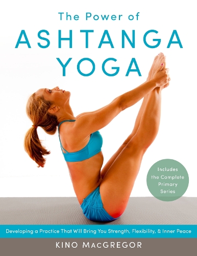 Бумажная книга «The Power of Ashtanga Yoga: Developing a Practice That Will Bring You Strength, Flexibility, and Inner Peace--Includes the complete Primary Series», автор Кинос Макгрегор - фото №1