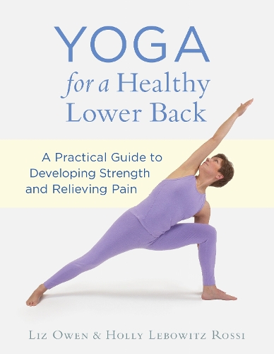 Бумажная книга «Yoga for a Healthy Lower Back: A Practical Guide to Developing Strength and Relieving Pain», авторов Холли Лебовиц Росси, Лиз Оуэн - фото №1