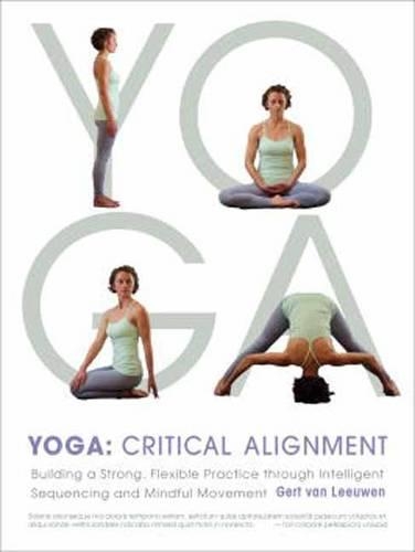Паперова книга «Yoga: Critical Alignment: Building a Strong, Flexible Practice through Intelligent Sequencing and Mindful Movement», автор Герт ван Левен - фото №1