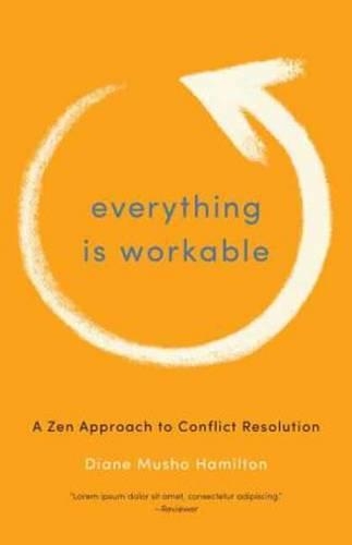 Бумажная книга «Everything Is Workable: A Zen Approach to Conflict Resolution», автор Диана Мушо Гамильтон - фото №1