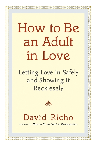 Бумажная книга «How to Be an Adult in Love: Letting Love in Safely and Showing It Recklessly», автор Дэвид Ричо - фото №1