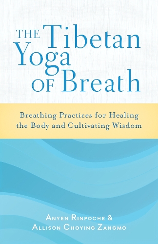 Бумажная книга «The Tibetan Yoga of Breath: Breathing Practices for Healing the Body and Cultivating Wisdom», авторов Эллисон Чоинг Зангмо, Аньен Ринпоче - фото №1