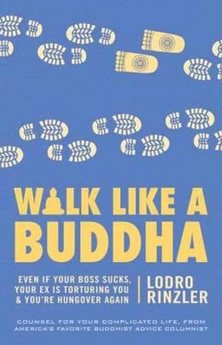 Бумажная книга «Walk Like a Buddha: Even if Your Boss Sucks, Your Ex Is Torturing You, and You're Hungover Again», автор Лодро Ринцлер - фото №1