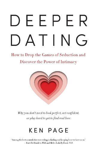 Бумажная книга «Deeper Dating: How to Drop the Games of Seduction and Discover the Power of Intimacy», автор Кен Пейдж - фото №1