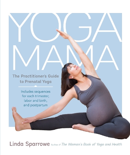 Паперова книга «Yoga Mama: The Practitioner's Guide to Prenatal Yoga», автор Лінда Спарров - фото №1
