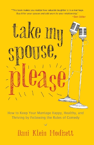Бумажная книга «Take My Spouse, Please: How to Keep Your Marriage Happy, Healthy, and Thriving by Following the Rules of Comedy», автор Дэни Кляйн Модисетт - фото №1