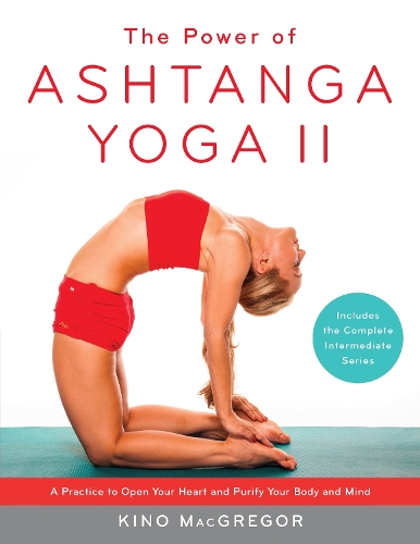 Паперова книга «The Power of Ashtanga Yoga II: The Intermediate Series: A Practice to Open Your Heart and Purify Your Body and Mind», автор Кіно МакГрегор - фото №1