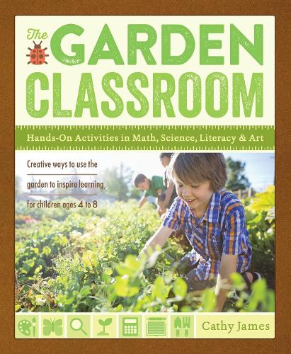 Бумажная книга «The Garden Classroom: Hands-On Activities in Math, Science, Literacy, and Art», автор Кэти Джеймс - фото №1