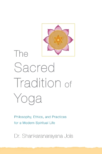 Бумажная книга «The Sacred Tradition of Yoga: Philosophy, Ethics, and Practices for a Modern Spiritual Life», автор Шанкаранараяна Джойс - фото №1