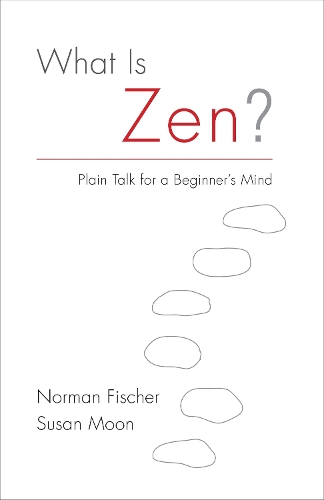 Паперова книга «What Is Zen?: Plain Talk for a Beginner's Mind», авторів Норман Фішер, Сюзан Мун - фото №1