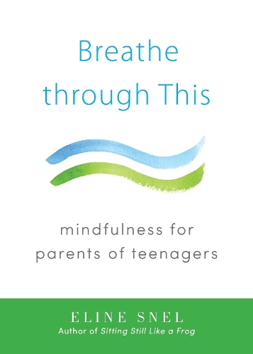 Бумажная книга «Breathe through This: Mindfulness for Parents of Teenagers», автор Элин Снел - фото №1