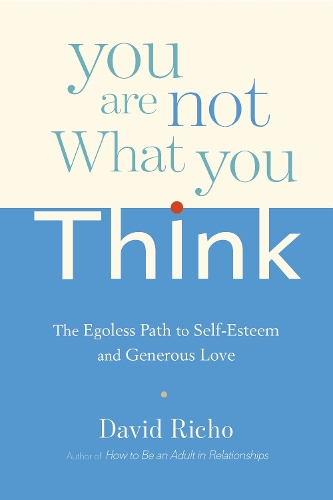 Бумажная книга «You Are Not What You Think: The Egoless Path to Self-Esteem and Generous Love», автор Дэвид Ричо - фото №1