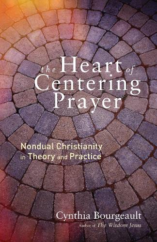 Паперова книга «The Heart of Centering Prayer: Nondual Christianity in Theory and Practice», автор Синтія Буржо - фото №1