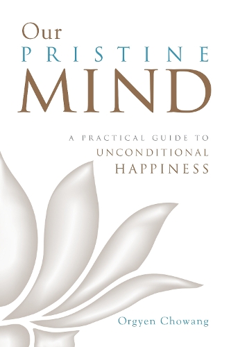 Бумажная книга «Our Pristine Mind: A Practical Guide to Unconditional Happiness», автор Оргьен Чованг - фото №1
