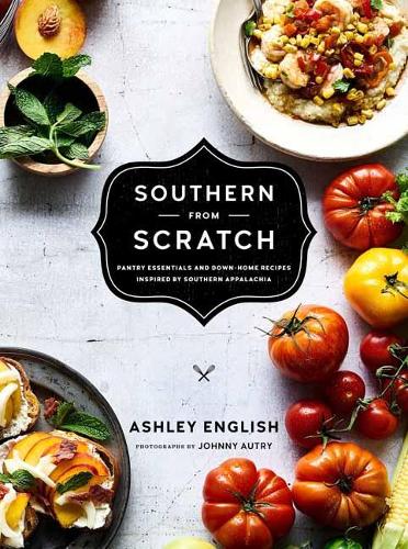 Бумажная книга «Southern from Scratch: Pantry Essentials and Down-Home Recipes», автор Эшли Инглиш - фото №1