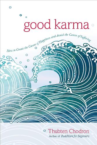 Бумажная книга «Good Karma: How to Create the Causes of Happiness and Avoid the Causes of Suffering», автор Тубтен Чодрон - фото №1