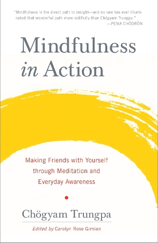 Бумажная книга «Mindfulness in Action: Making Friends with Yourself through Meditation and Everyday Awareness», автор Чогьям Трунгпа - фото №1
