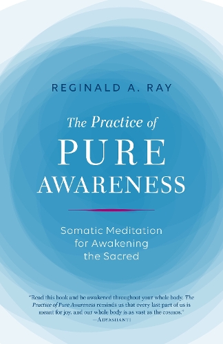 Бумажная книга «Practice of Pure Awareness: Somatic Meditation for Awakening the Sacred», автор Реджинальд Рэй - фото №1