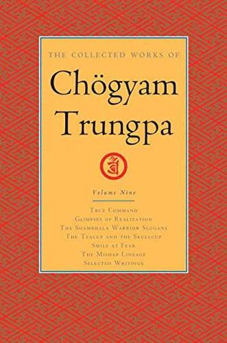 Бумажная книга «The Collected Works of Chögyam Trungpa, Volume 9: True Command - Glimpses of Realization - Shambhala Warrior Slogans - The Teacup and the Skullcup - ... Fear - The Mishap Lineage - Selected Writings», автор Чогьям Трунгпа - фото №1