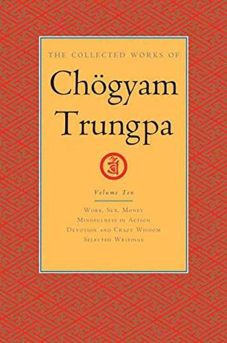 Бумажная книга «The Collected Works of Chögyam Trungpa, Volume 10: Work, Sex, Money - Mindfulness in Action - Devotion and Crazy Wisdom - Selected Writings», автор Чогьям Трунгпа - фото №1