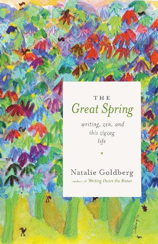 Бумажная книга «The Great Spring: Writing, Zen, and This Zigzag Life», автор Натали Голдберг - фото №1