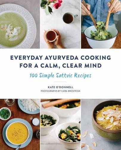 Бумажная книга «Everyday Ayurveda Cooking for a Calm, Clear Mind: 100 Simple Sattvic Recipes», авторов Кара Бростром, Кейт О'Доннел - фото №1