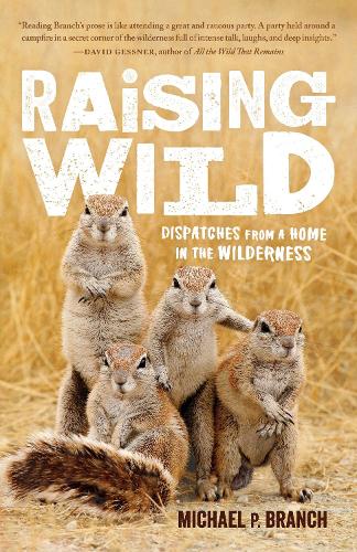 Паперова книга «Raising Wild: Dispatches from a Home in the Wilderness», автор Майкл П. Бранч - фото №1