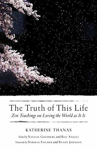 Бумажная книга «The Truth of This Life: Zen Teachings on Loving the World as It Is», автор Кэтрин Танас - фото №1