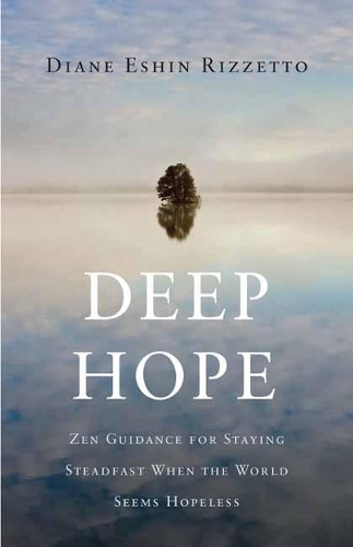 Паперова книга «Deep Hope: Zen Guidance for Staying Steadfast When the World Seems Hopeless», автор Діана Ешин Ріццетто - фото №1
