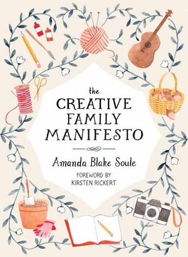 Бумажная книга «The Creative Family Manifesto: Encouraging Imagination and Nurturing Family Connections», автор Аманда Блейк Соул - фото №1