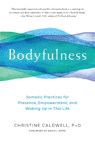 Бумажная книга «Bodyfulness: Somatic Practices for Presence, Empowerment, and Waking Up in This Life», автор Кристина Колдуэлл - фото №1