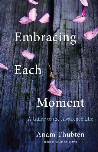Бумажная книга «Embracing Each Moment: A Guide to the Awakened Life», автор Анам Тубтен - фото №1