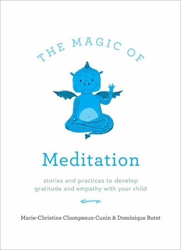 Паперова книга «The Magic of Meditation: Stories and Practices to Develop Gratitude and Empathy with Your Child», авторів Домінік Буте, Марі Шампо-Кюнін - фото №1