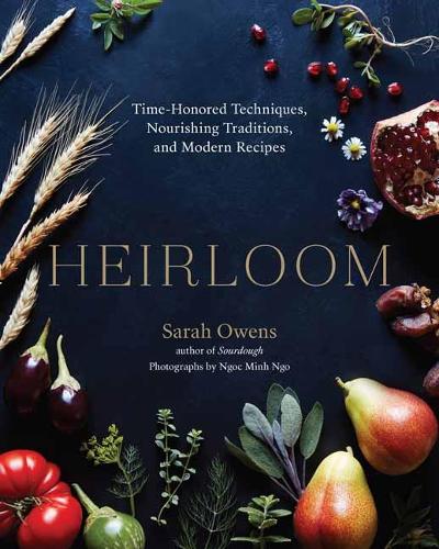 Бумажная книга «Heirloom: Time-Honored Techniques, Nourishing Traditions, and Modern Recipes», автор Сара Оуэнс - фото №1