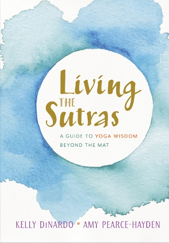 Бумажная книга «Living the Sutras: A Guide to Yoga Wisdom beyond the Mat», авторов Эми Пирс-Хейден, Келли Динардо - фото №1