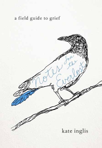 Бумажная книга «Notes for the Everlost: A Field Guide to Grief», автор Кейт Инглис - фото №1