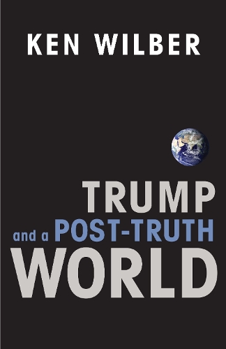 Паперова книга «Trump and a Post-Truth World», автор Кен Уілбер - фото №1