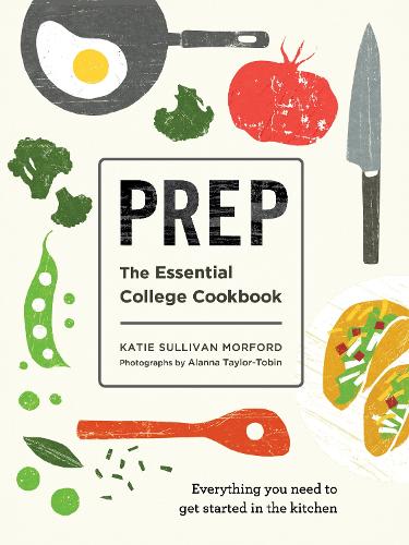 Бумажная книга «Prep: The Essential College Cookbook», автор Кэти Салливан Морфорд - фото №1